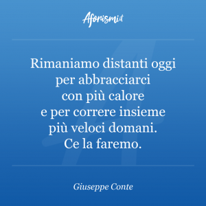 aforisma-giuseppe-conte-rimaniamo-distanti-oggi-per-abbracciarci-con-piu-calore-1024x1024